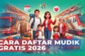 Cara Daftar Mudik Gratis Lebaran 2026, Syarat dan Jadwalnya