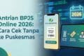 Antrian BPJS Online 2026: Cara Cek Tanpa ke Puskesmas