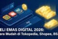 Beli Emas Digital 2026: Cara Mudah di Tokopedia, Shopee, BSI