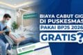 Biaya Cabut Gigi di Puskesmas Pakai BPJS 2026, Gratis?