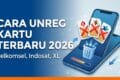 Cara Unreg Kartu Telkomsel Indosat XL Terbaru 2026