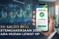 Cek Saldo BPJS Ketenagakerjaan 2026: Cara Mudah Lewat HP