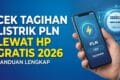 Cek Tagihan Listrik PLN Lewat HP Gratis 2026: Panduan Lengkap