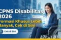 CPNS Disabilitas 2026: Formasi Khusus Lebih Banyak, Cek di Sini