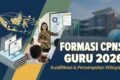 Formasi CPNS Guru 2026: Kualifikasi dan Penempatan Wilayah
