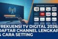 Frekuensi TV Digital 2026: Daftar Channel Lengkap & Cara Setting