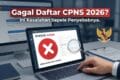 Gagal Daftar CPNS 2026? Ini Kesalahan Sepele Penyebabnya