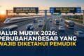 Jalur Mudik 2026: Perubahan Besar yang Wajib Diketahui Pemudik