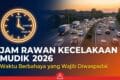 Jam Rawan Kecelakaan Mudik 2026: Waktu Berbahaya yang Wajib Diwaspadai