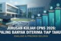 Jurusan Kuliah CPNS 2026: Paling Banyak Diterima Tiap Tahun