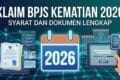 Klaim BPJS Kematian 2026: Syarat dan Dokumen Lengkap