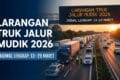 Larangan Truk Jalur Mudik 2026: Jadwal Lengkap 13–29 Maret