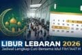 Libur Lebaran 2026: Jadwal Lengkap Cuti Bersama Idul Fitri 1447 H
