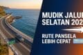Mudik Jalur Selatan Jawa 2026: Rute Pansela Lebih Cepat