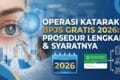 Operasi Katarak BPJS Gratis 2026: Prosedur Lengkap & Syaratnya