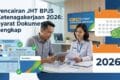Pencairan JHT BPJS Ketenagakerjaan 2026: Syarat Dokumen Lengkap