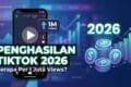 Penghasilan TikTok Creator 2026: Berapa Per 1 Juta Views?