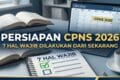Persiapan CPNS 2026: 7 Hal yang Wajib Dilakukan dari Sekarang