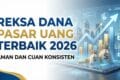 Reksa Dana Pasar Uang Terbaik 2026: Aman dan Cuan Konsisten