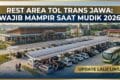 Rest Area Tol Trans Jawa: Wajib Mampir Saat Mudik 2026