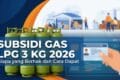 Subsidi Gas LPG 3 Kg 2026: Siapa yang Berhak dan Cara Dapat