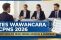 Tes Wawancara CPNS 2026: Pertanyaan yang Sering Muncul & Jawaban
