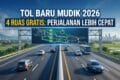 Tol Baru Mudik 2026: 4 Ruas Gratis yang Bikin Perjalanan Lebih Cepat