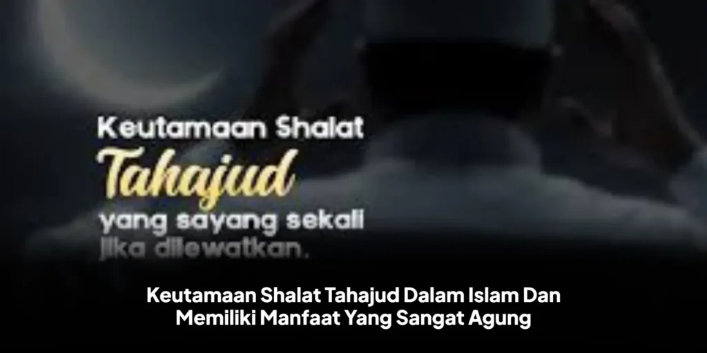 Sholat Tahajud 2026: 8 Keutamaan dan Panduan Lengkap